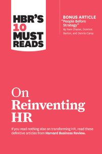 Cover image: HBR's 10 Must Reads on Reinventing HR (with bonus article "People Before Strategy" by Ram Charan, Dominic Barton, and Dennis Carey) 9781633697843