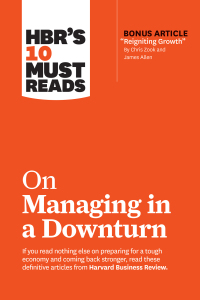 Cover image: HBR's 10 Must Reads on Managing in a Downturn (with bonus article "Reigniting Growth" By Chris Zook and James Allen) 9781633698093