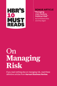 Cover image: HBR's 10 Must Reads on Managing Risk (with bonus article "Managing 21st-Century Political Risk" by Condoleezza Rice and Amy Zegart) 9781633698864