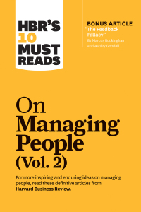 Cover image: HBR's 10 Must Reads on Managing People, Vol. 2 (with bonus article “The Feedback Fallacy” by Marcus Buckingham and Ashley Goodall) 9781633699137