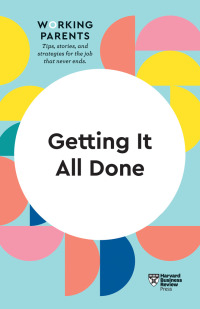 Imagen de portada: Getting It All Done (HBR Working Parents Series) 9781633699755
