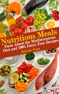 表紙画像: Nutritious Meals: Facts About the Mediterranean Diet and 100% Dairy Free Recipes