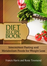 صورة الغلاف: Diet Recipe Book: Intermittent Fasting and Metabolism Foods for Weight Loss