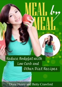 صورة الغلاف: Meal by Meal: Reduce Bodyfat with Low Carb and Other Diet Recipes