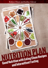 Cover image: Nutrition Plan: Good Nutrition with Eating Clean Recipes and Intermittent Fasting