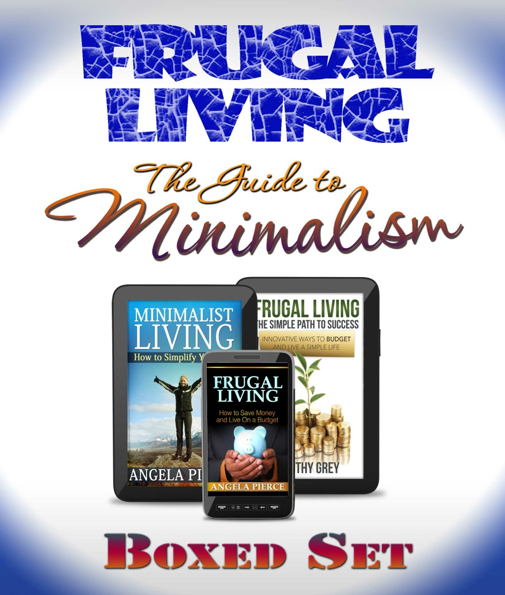 Frugal Living The Guide To Minimalism 3 Books In 1 Boxed Set for Budgeting and Personal Finance