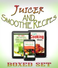 Cover image: Nutribullet, Omega Juicer And Other Green Juicing And Smoothie Recipes: 3 Books In 1 Boxed Set