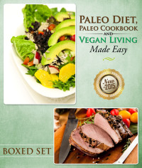 Imagen de portada: Paleo Diet, Paleo Cookbook and Vegan Living Made Easy: Paleo and Natural Recipes 9781633832992