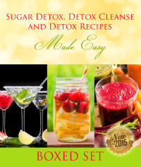 Imagen de portada: Sugar Detox, Detox Cleanse and Detox Recipes Made Easy: Beat Sugar Cravings and Sugar Addiction 9781633833036
