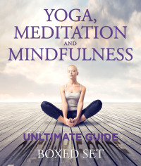 Titelbild: Yoga, Meditation and Mindfulness Ultimate Guide: 3 Books In 1 Boxed Set - Perfect for Beginners with Yoga Poses 9781633833050