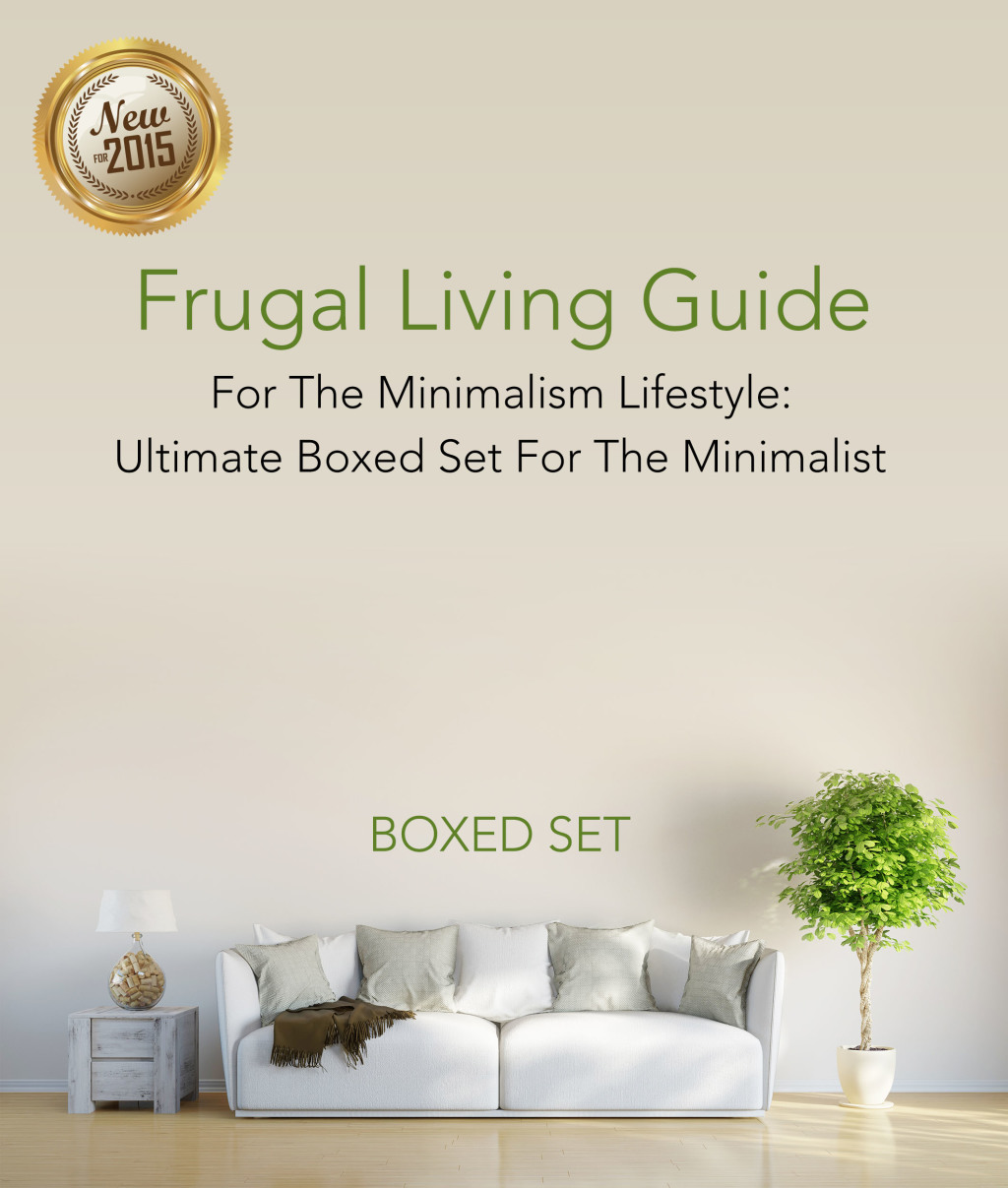 Frugal Living Guide For The Minimalism Lifestyle- Ultimate Boxed Set For The Minimalist: 3 Books In 1 Boxed Set 3 Books In 1 Boxed Set