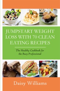 Cover image: Clean Eating Recipes: Jumpstart Weight Loss With 70 Clean Eating Recipes