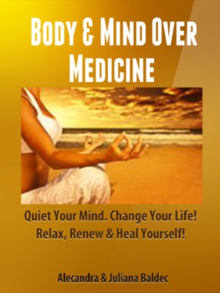 Omslagafbeelding: Body & Mind Over Medicine: Quiet Your Mind. Change Your Life! Relax, Renew & Heal Yourself! - 2 In 1 Box Set