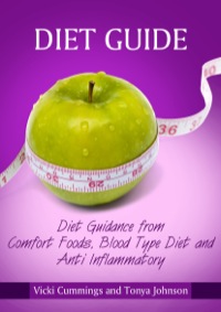 صورة الغلاف: Diet Guide: Diet Guidance from Comfort Foods, Blood Type Diet and Anti Inflammatory