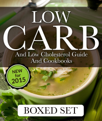 صورة الغلاف: Low Carb and Low Cholesterol Guide and Cookbooks (Boxed Set): 3 Books In 1 Low Carb and Cholesterol Guide and Recipe Cookbooks 9781633835559