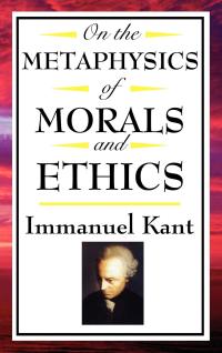 Cover image: On The Metaphysics of Morals and Ethics 9781604592580