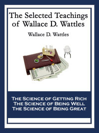 Cover image: The Selected Teachings of Wallace D. Wattles 9781633840546