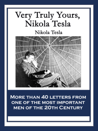 صورة الغلاف: Very Truly Yours, Nikola Tesla 9781633842410