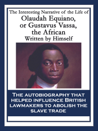 Cover image: The Interesting Narrative of the Life of Olaudah Equiano, or Gustavus Vassa, the African 9781604592429