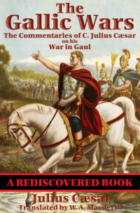 表紙画像: The Gallic Wars (Rediscovered Books) 9781536876154