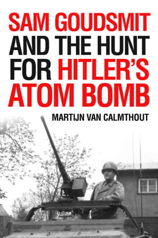 Cover image: Sam Goudsmit and the Hunt for Hitler's Atom Bomb 9781633884502