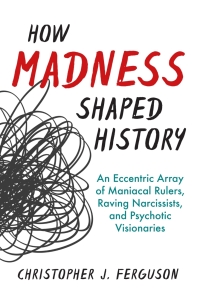 Cover image: How Madness Shaped History 9781633885745