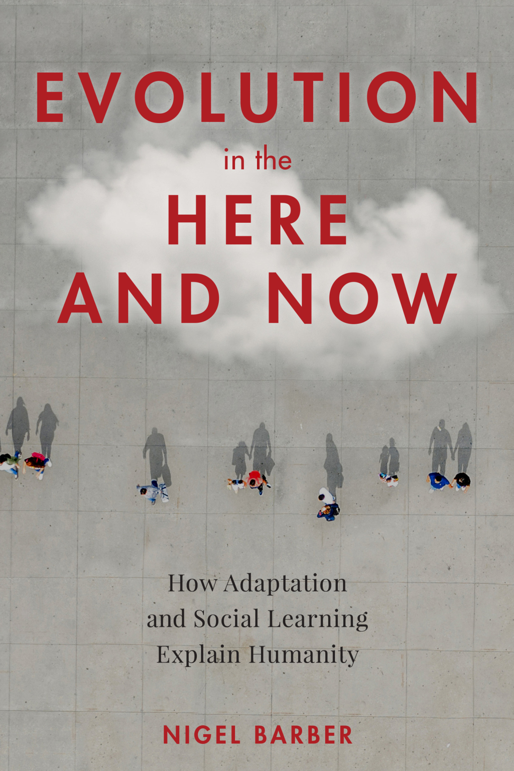 Evolution in the Here and Now How Adaptation and Social Learning Explain Humanity