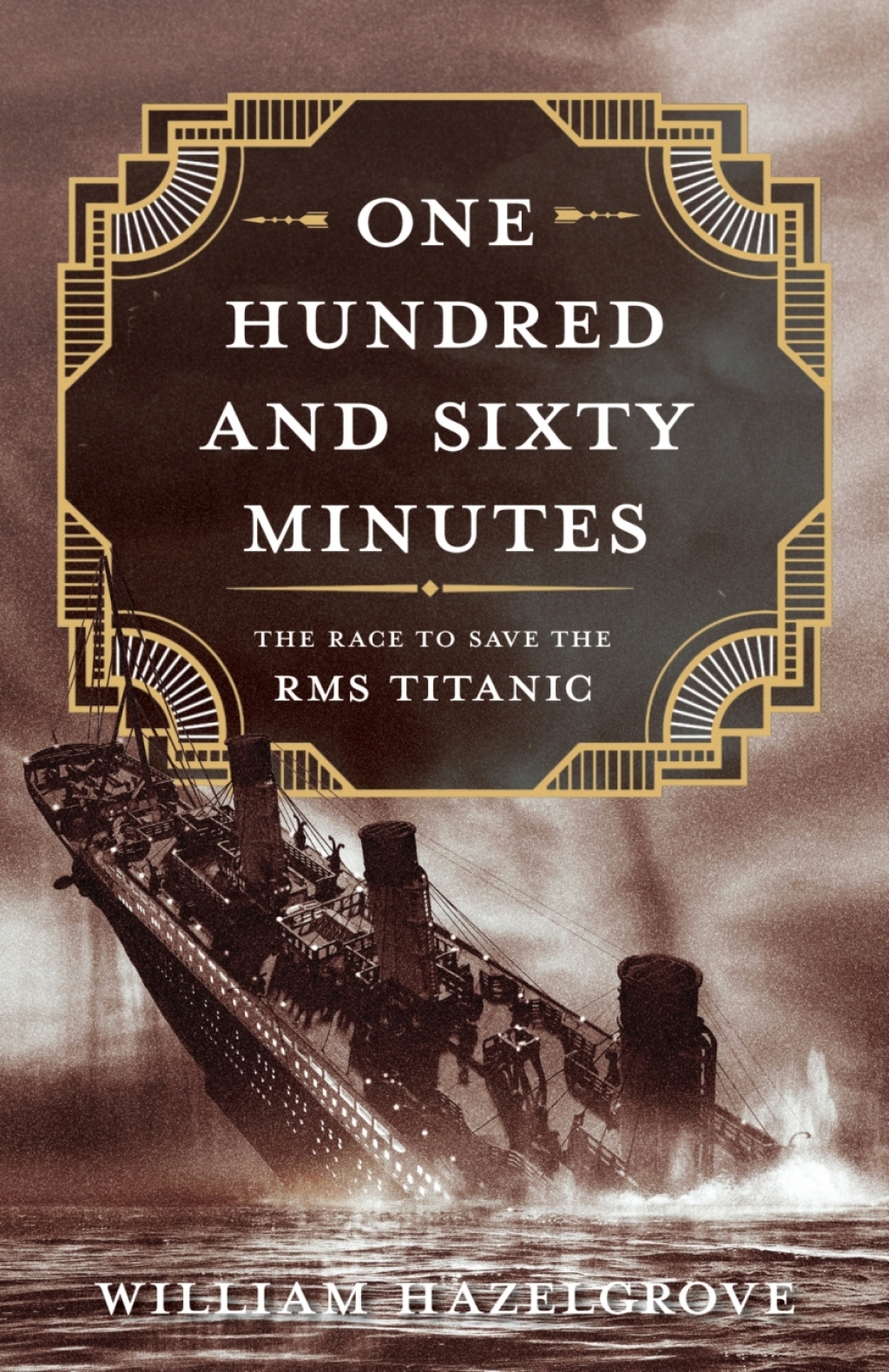 One Hundred and Sixty Minutes The Race to Save the RMS Titanic
