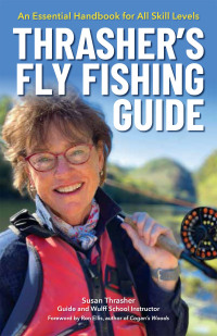 صورة الغلاف: Thrasher’s Fly Fishing Guide 9781634042444