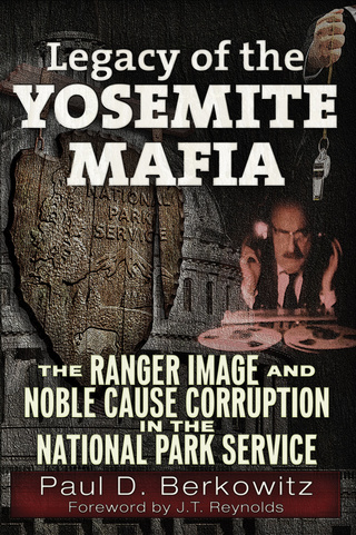 Cover image: Legacy of the Yosemite Mafia: The Ranger Image and Noble Cause Corruption in the National Park Service 1st edition 9781634241267