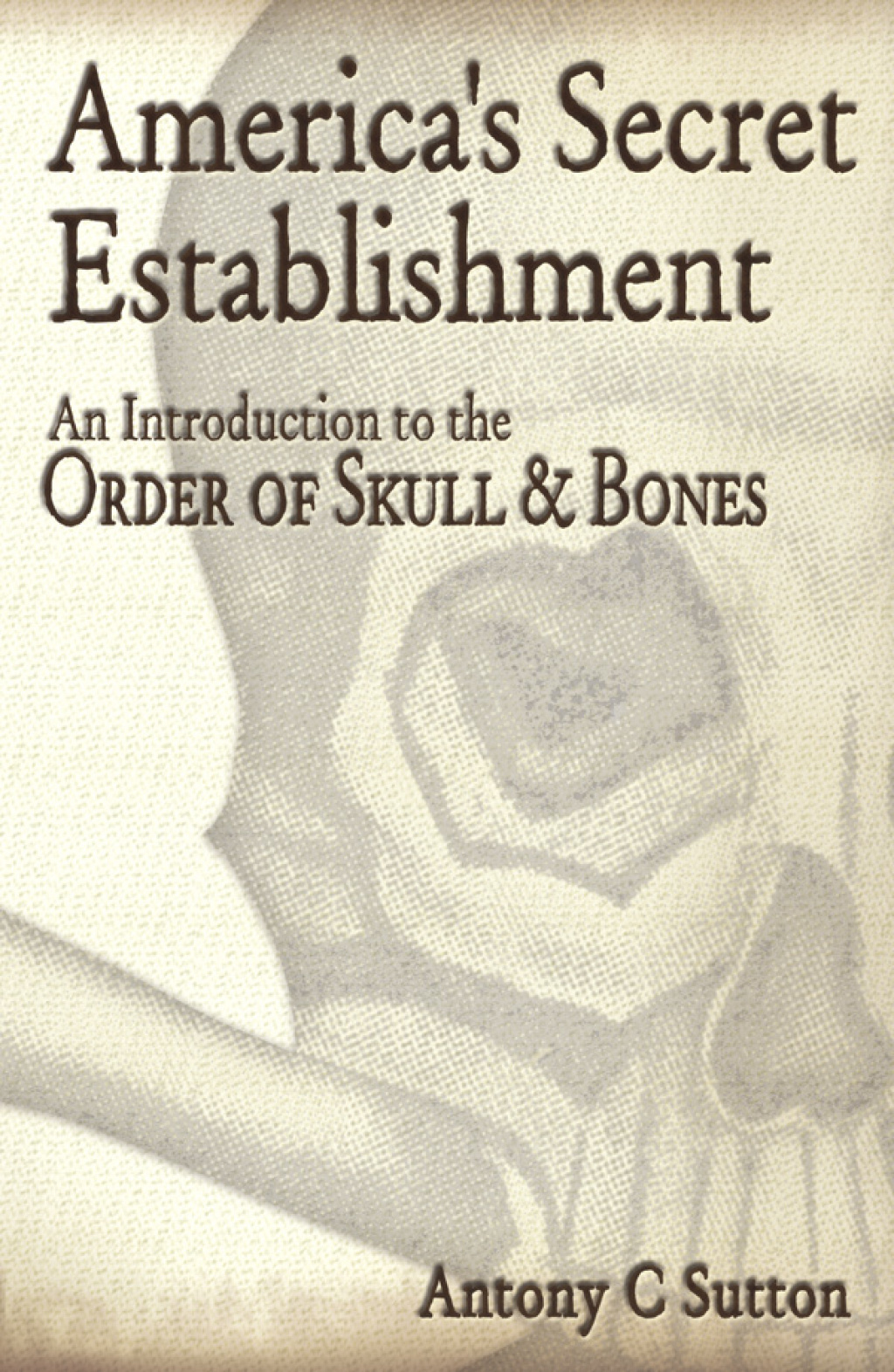 America’s Secret Establishment An Introduction to the Order of Skull & Bones 1st Edition