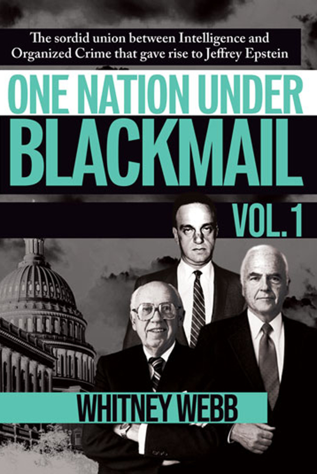 One Nation Under Blackmail – Vol. 1 The Sordid Union Between Intelligence and Crime that Gave Rise to Jeffrey Epstein, VOL.1