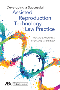 Imagen de portada: Developing a Successful Assisted Reproduction Technology Law Practice 9781634258524