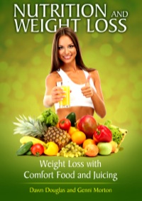 صورة الغلاف: Nutrition and Weight Loss: Weight Loss with Comfort Food and Juicing