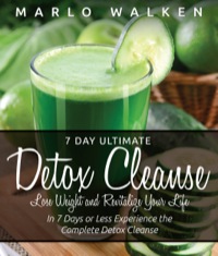 表紙画像: 7 Day Ultimate Detox Cleanse: Lose Weight and Revitalize Your Life
