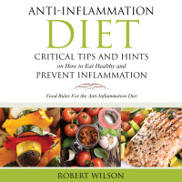 Cover image: Anti-Inflammation Diet: Critical Tips and Hints on How to Eat Healthy and Prevent Inflammation (Large) 9781634284394