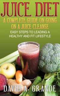 Imagen de portada: Juice Diet: A Complete Guide on Going on a Juice Cleanse