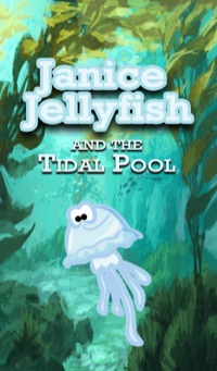 Cover image: Janice Jellyfish and Tidal Pool 9781634287524