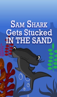 صورة الغلاف: Sam Shark Gets Stuck on the Sand 9781634287838