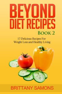 Cover image: Beyond Diet Recipes Book 2: 17 Delicious Recipes For Weight Loss and Healthy Living