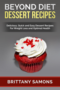 Cover image: Beyond Diet Dessert Recipes: Delicious, Quick and Easy Dessert Recipes For Weight Loss and Optimal Health