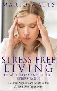 Cover image: Stress Free Living: How to Relax and Reduce Stress Easily