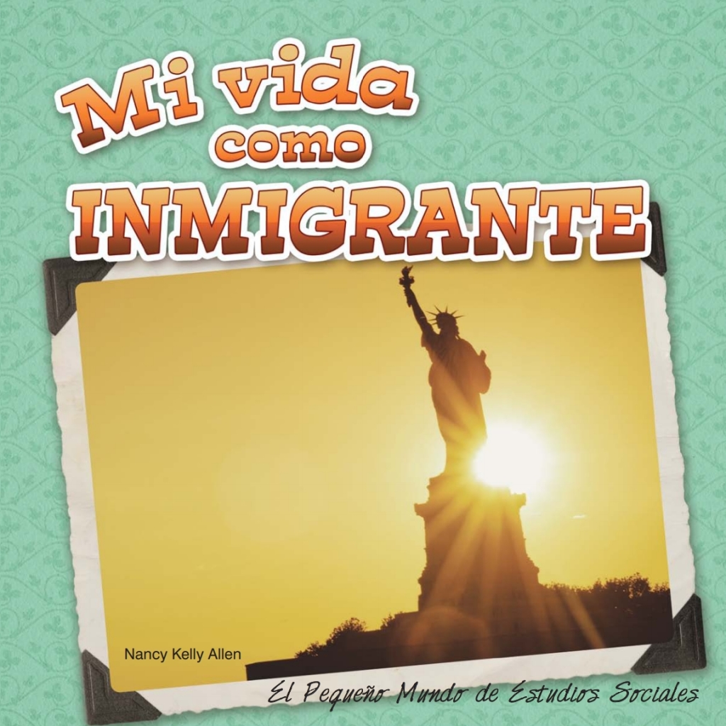 Mi vida como inmigrante My Life as an Immigrant)