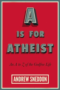 Imagen de portada: A Is for Atheist: An A to Z of the Godfree Life 1st edition 9781634310697