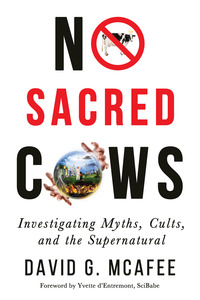 صورة الغلاف: No Sacred Cows: Investigating Myths, Cults, and the Supernatural 1st edition 9781634311182