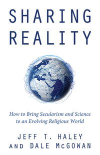 Imagen de portada: Sharing Reality: How to Bring Secularism and Science to an Evolving Religious World 1st edition 9781634311267