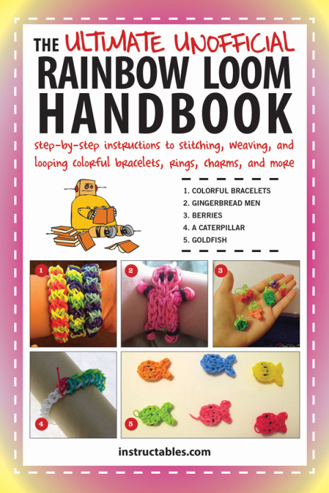 The Ultimate Unofficial Rainbow Loom Handbook: Step-by-Step Instructions to Stitching, Weaving, and Looping Colorful Bracelets, Rings, Charms, and More - FULL INSTANT DOWNLOAD | PDF DOCX EPUB