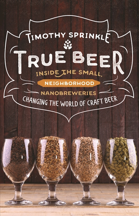 True Beer: Inside the Small, Neighborhood Nanobreweries Changing the World of Craft Beer - FULL INSTANT DOWNLOAD | PDF DOCX EPUB