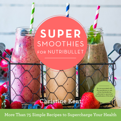 Super Smoothies for NutriBullet: More Than 75 Simple Recipes to Supercharge Your Health - FULL INSTANT DOWNLOAD | PDF DOCX EPUB