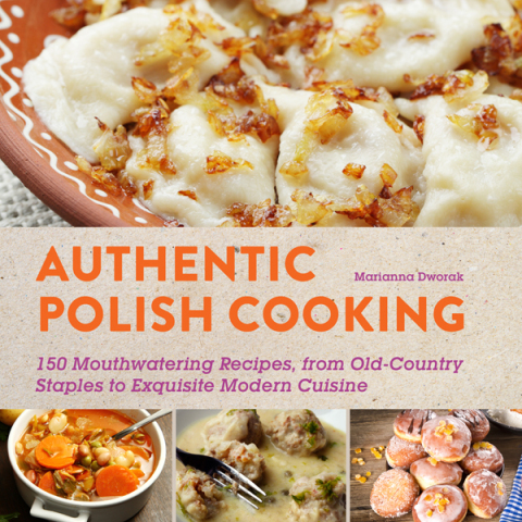 Authentic Polish Cooking: 120 Mouthwatering Recipes, from Old-Country Staples to Exquisite Modern Cuisine - FULL INSTANT DOWNLOAD | PDF DOCX EPUB
